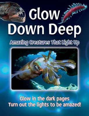 Glow Down Deep : Créatures étonnantes qui s'illuminent - Glow Down Deep: Amazing Creatures That Light Up