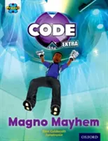 Projet X CODE Extra : Livre d'or, Oxford Niveau 9 : CODE Control : Magno Mayhem - Project X CODE Extra: Gold Book Band, Oxford Level 9: CODE Control: Magno Mayhem