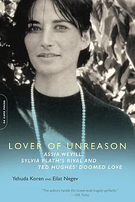 L'amour de la déraison : Assia Wevill, la rivale de Sylvia Plath et l'amour voué à l'échec de Ted Hughes - Lover of Unreason: Assia Wevill, Sylvia Plath's Rival and Ted Hughes' Doomed Love