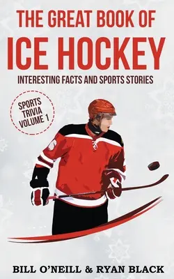 Le grand livre du hockey sur glace : Faits intéressants et histoires sportives - The Big Book of Ice Hockey: Interesting Facts and Sports Stories