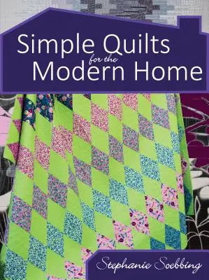 Quilts simples pour la maison moderne - Simple Quilts for the Modern Home