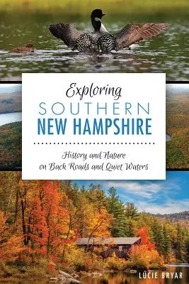 Explorer le sud du New Hampshire : Histoire et nature sur les petites routes et les eaux tranquilles - Exploring Southern New Hampshire: History and Nature on Back Roads and Quiet Waters