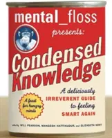 Mental Floss présente un condensé de connaissances : Un guide délicieusement irrévérencieux pour se sentir à nouveau intelligent - Mental Floss Presents Condensed Knowledge: A Deliciously Irreverent Guide to Feeling Smart Again