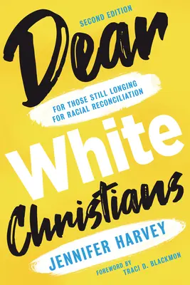 Chers chrétiens blancs : Pour ceux qui aspirent encore à la réconciliation raciale - Dear White Christians: For Those Still Longing for Racial Reconciliation