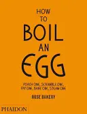 Comment faire bouillir un œuf : Pocher un œuf, brouiller un œuf, frire un œuf, cuire un œuf, cuire un œuf à la vapeur - How to Boil an Egg: Poach One, Scramble One, Fry One, Bake One, Steam One