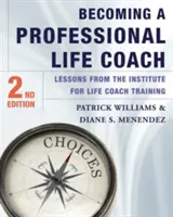 Devenir un coach de vie professionnel : Les leçons de l'Institut de formation des coachs de vie - Becoming a Professional Life Coach: Lessons from the Institute of Life Coach Training