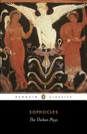 Les pièces thébaines : Œdipe roi ; Œdipe à Colone ; Antigone - The Theban Plays: King Oedipus; Oedipus at Colonus; Antigone