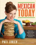 Le Mexique d'aujourd'hui : Recettes nouvelles et redécouvertes pour les cuisines contemporaines - Mexican Today: New and Rediscovered Recipes for Contemporary Kitchens