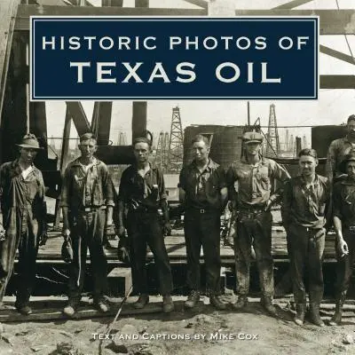 Photos historiques du pétrole texan - Historic Photos of Texas Oil