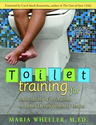 Apprentissage de la propreté pour les personnes atteintes d'autisme ou d'autres troubles du développement : Deuxième édition - Toilet Training for Individuals with Autism or Other Developmental Issues: Second Edition