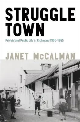 Struggletown : La vie publique et privée à Richmond 1900-1965 - Struggletown: Public and Private Life in Richmond 1900-1965