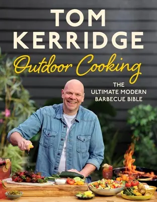 Tom Kerridge's Outdoor Cooking : La bible ultime du barbecue moderne - Tom Kerridge's Outdoor Cooking: The Ultimate Modern Barbecue Bible