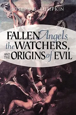 Les anges déchus, les gardiens et les origines du mal - Fallen Angels, the Watchers, and the Origins of Evil