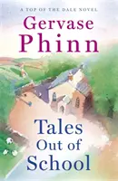 Tales Out of School - Livre 2 de la délicieuse nouvelle série Top of the Dale de l'auteur à succès Gervase Phinn. - Tales Out of School - Book 2 in the delightful new Top of the Dale series by bestselling author Gervase Phinn