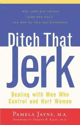 Lâchez cet abruti : Faire face aux hommes qui contrôlent et maltraitent les femmes - Ditch That Jerk: Dealing with Men Who Control and Abuse Women