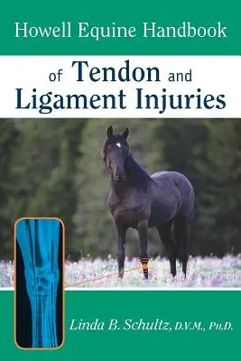 Howell Equine Handbook of Tendon and Ligament Injuries (Manuel équin de Howell sur les lésions des tendons et des ligaments) - Howell Equine Handbook of Tendon and Ligament Injuries