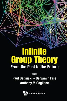 Théorie des groupes infinis : Du passé à l'avenir - Infinite Group Theory: From the Past to the Future