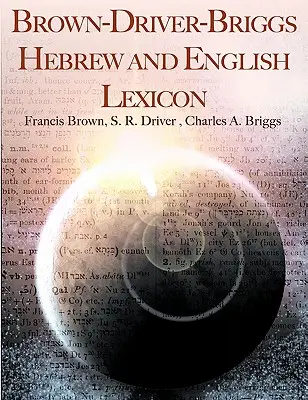 Lexique hébreu et anglais Brown-Driver-Briggs - Brown-Driver-Briggs Hebrew and English Lexicon