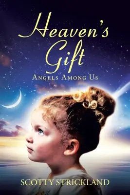 Le cadeau du ciel : Les anges parmi nous - Heaven's Gift: Angels among Us