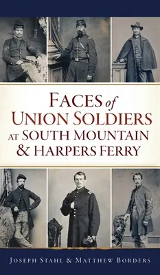 Visages des soldats de l'Union à South Mountain et Harpers Ferry - Faces of Union Soldiers at South Mountain and Harpers Ferry
