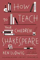 Comment enseigner Shakespeare à vos enfants - How to Teach Your Children Shakespeare
