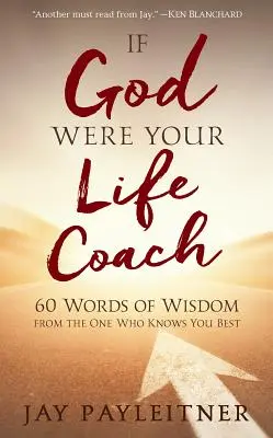 Si Dieu était votre coach de vie : 60 mots de sagesse de celui qui vous connaît le mieux - If God Were Your Life Coach: 60 Words of Wisdom from the One Who Knows You Best