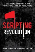 Scripting Revolution : Une approche historique de l'étude comparative des révolutions - Scripting Revolution: A Historical Approach to the Comparative Study of Revolutions