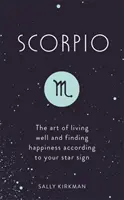 Scorpion : L'art de bien vivre et de trouver le bonheur selon votre signe astrologique - Scorpio: The Art of Living Well and Finding Happiness According to Your Star Sign