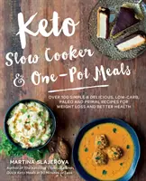 Keto Slow Cooker & One-Pot Meals : Plus de 100 recettes simples et délicieuses à faible teneur en glucides, paléo et primales pour une perte de poids et une meilleure santé - Keto Slow Cooker & One-Pot Meals: Over 100 Simple & Delicious Low-Carb, Paleo and Primal Recipes for Weight Loss and Better Health