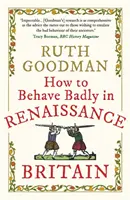 Comment mal se comporter dans l'Angleterre de la Renaissance - How to Behave Badly in Renaissance Britain