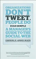 Les organisations ne tweetent pas, les gens le font : Guide du manager sur le web social - Organizations Don't Tweet, People Do: A Manager's Guide to the Social Web