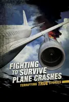 Se battre pour survivre à un accident d'avion - Histoires vraies terrifiantes - Fighting to Survive Plane Crashes - Terrifying True Stories