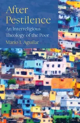 Après la peste : Une théologie interreligieuse des pauvres - After Pestilence: An Interreligious Theology of the Poor