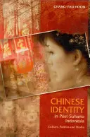 L'identité chinoise dans l'Indonésie post-Suharto : Culture, politique et médias - Chinese Identity in Post-Suharto Indonesia: Culture, Politics and Media