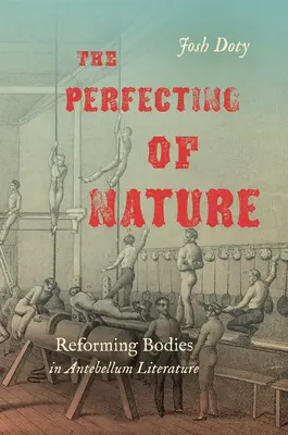Le perfectionnement de la nature : La réforme des corps dans la littérature de l'Antebellum - The Perfecting of Nature: Reforming Bodies in Antebellum Literature