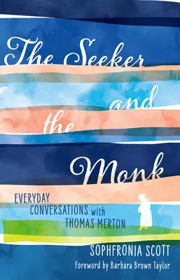 Le chercheur et le moine : Conversations quotidiennes avec Thomas Merton - The Seeker and the Monk: Everyday Conversations with Thomas Merton