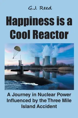 Le bonheur est un réacteur froid : Un voyage dans l'énergie nucléaire influencé par l'accident de Three Mile Island - Happiness is a Cool Reactor: A Journey in Nuclear Power Influenced by the Three Mile Island Accident