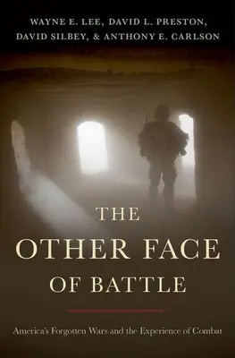 L'autre visage de la bataille : Les guerres oubliées de l'Amérique et l'expérience du combat - The Other Face of Battle: America's Forgotten Wars and the Experience of Combat