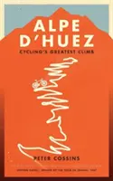 L'Alpe d'Huez - L'histoire de la plus grande ascension du cyclisme professionnel - Alpe d'Huez - The Story of Pro Cycling's Greatest Climb