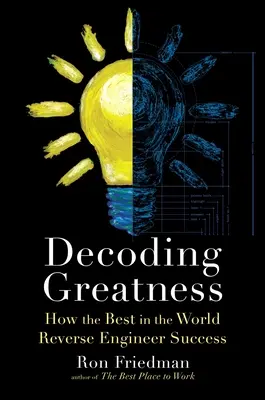 Décoder la grandeur : Comment les meilleurs du monde conçoivent le succès à l'envers - Decoding Greatness: How the Best in the World Reverse Engineer Success