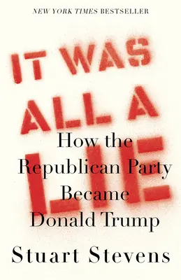 C'était un mensonge : comment le parti républicain est devenu Donald Trump - It Was All a Lie: How the Republican Party Became Donald Trump