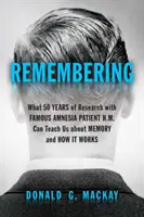 Se souvenir : Ce que 50 ans de recherche avec le célèbre patient amnésique H.M. peuvent nous apprendre sur la mémoire et son fonctionnement - Remembering: What 50 Years of Research with Famous Amnesia Patient H.M. Can Teach Us about Memory and How It Works