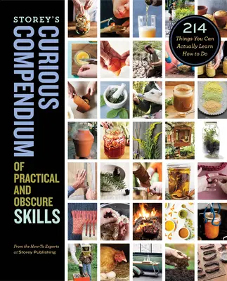 Storey's Curious Compendium of Practical and Obscure Skills (Compendium curieux de compétences pratiques et obscures) : 214 choses que vous pouvez réellement apprendre à faire - Storey's Curious Compendium of Practical and Obscure Skills: 214 Things You Can Actually Learn How to Do