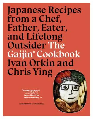 The Gaijin Cookbook : Recettes japonaises d'un chef, d'un père, d'un mangeur et d'un marginal de toujours - The Gaijin Cookbook: Japanese Recipes from a Chef, Father, Eater, and Lifelong Outsider