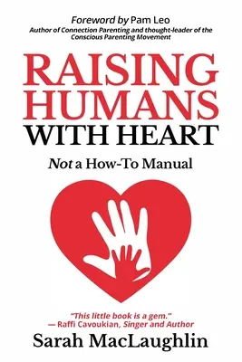 Élever des humains avec du cœur : Pas un mode d'emploi - Raising Humans with Heart: Not A How To Manual