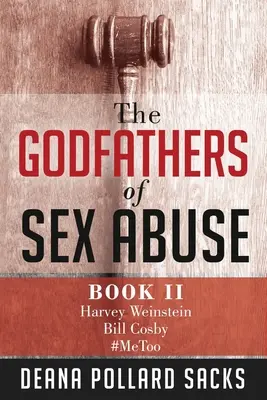 Les parrains des abus sexuels, Livre II : Harvey Weinstein, Bill Cosby, #MeToo - The Godfathers of Sex Abuse, Book II: Harvey Weinstein, Bill Cosby, #MeToo