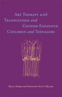 L'art-thérapie avec les enfants et adolescents transgenres et transsexuels - Art Therapy with Transgender and Gender-Expansive Children and Teenagers