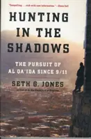 La chasse dans l'ombre : La poursuite d'Al-Qaïda depuis le 11 septembre 2001 - Hunting in the Shadows: The Pursuit of Al Qa'ida Since 9/11