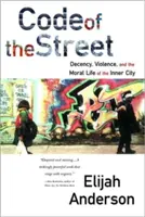 Le code de la rue : Décence, violence et vie morale dans les quartiers défavorisés - Code of the Street: Decency, Violence, and the Moral Life of the Inner City