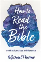 Comment lire la Bible - pour qu'elle fasse la différence - How to Read the Bible - so that it makes a difference